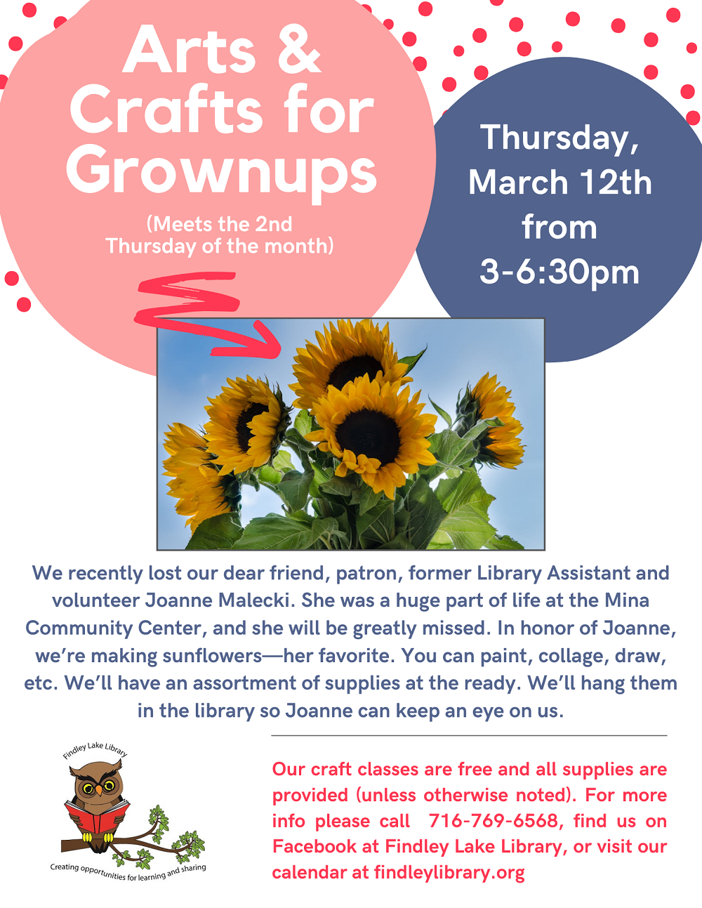 Flyer for Arts & Crafts for Grownups on March 123th from 3-6:30pm. This month we're making sunflowers in honor of our dear friend Joanne who passed recently. They were her favorite, and we'd like to hang a bunch in the library to honor her.