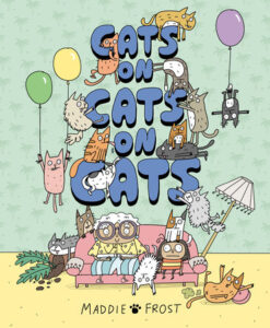 Cover of "Cats on Cats on Cats" written and illustrated by Maddie Frost