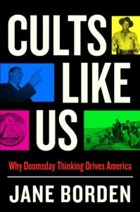 Cover of, "Cults Like Us: Why Doomsday Thinking Drives America" by Jane Borden