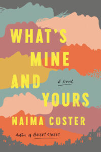 Cover of, "What's Mine and Yours," by Naima Coster