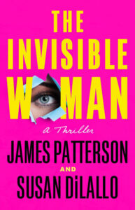 Cover of, "The Invisible Woman" by James Patterson and Susan DiLallo