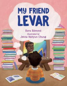 Cover of "My Friend Levar" written by Ezra Edmond, illustrated by Jenna Nahyun Chung