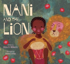 Cover of "Nani and the Lion" written by Alicia D. Williams and illustrated by Anna Cunha