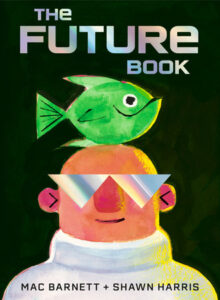 Cover of "The Future Book" written by Mac Barnett and Shawn Harris