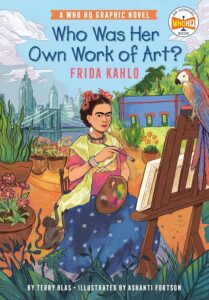 Cover of "Who Was Her Own Work of Art?: Frida Kahlo" 