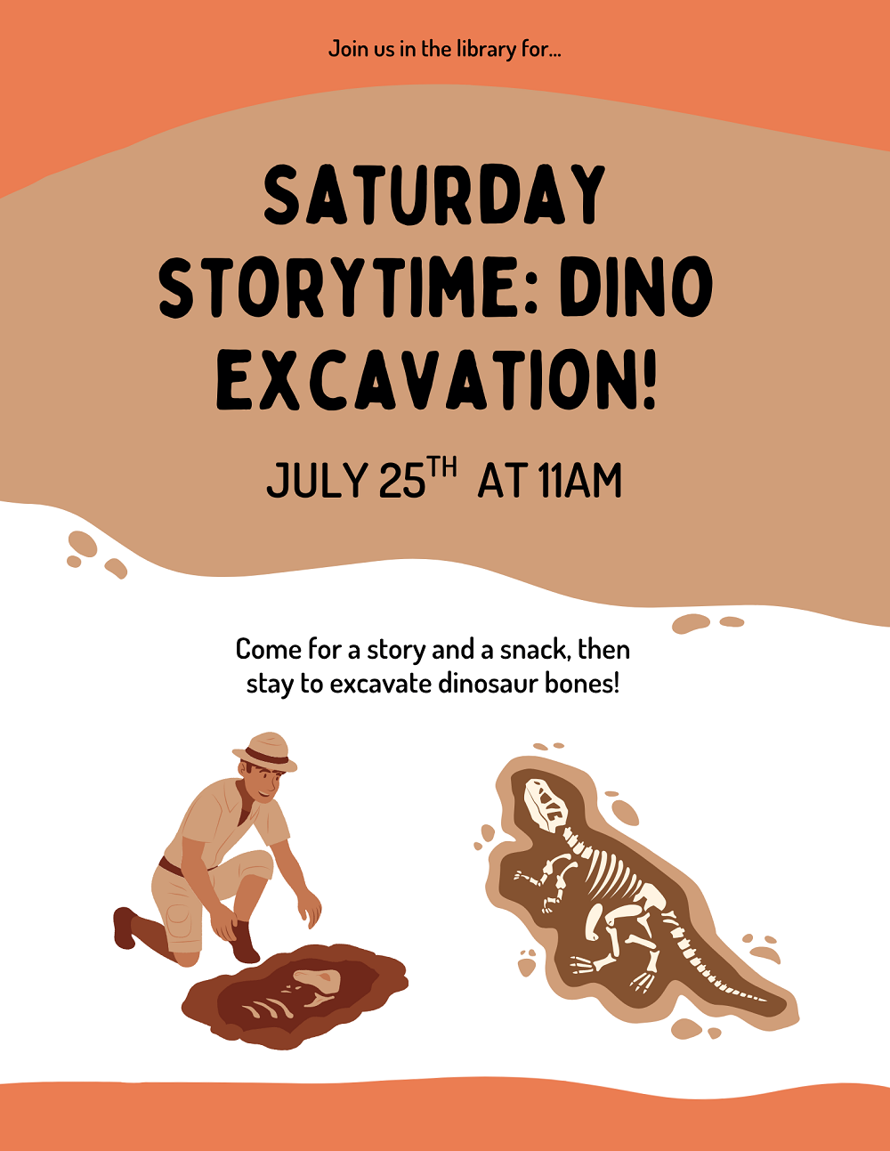 Flyer for Saturday Storytime: Dino Excavation on July 25th at 11am. Illustration depicts paleontologist digging up dinosaur bones. Text reads, "Come for a story and a snack, stay to excavate dinosaur bones".