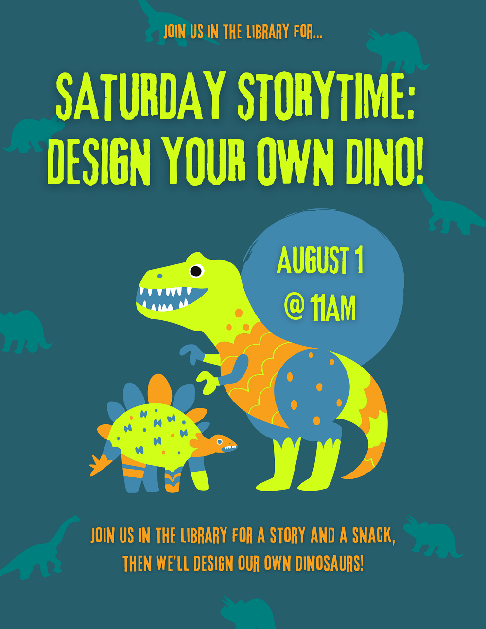 Flyer for Saturday Storytime: Design Your Own Dinos on August 1st at 11am. Multicolored T-Rex and stegosaurus above text that reads, "Join us in the library for a story and a snack, then we'll design our own dinosaurs!" 