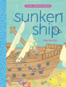 Cover of "Sunken Ship: A Tiny Habitats Book" by Amy Hevron