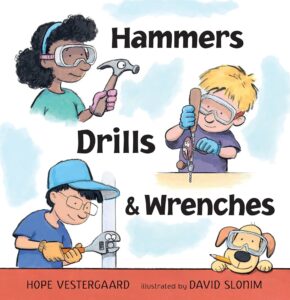 Cover of "Hammers, Drills, & Wrenches" written by Hope Vestergaard, illustrated by David Slonim